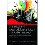 Statistical and Methodological Myths and Urban Legends: Doctrine, Verity and Fable in Organizational and Social Sciences by Lance; Charles E., 9780805862379