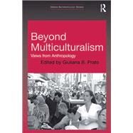 Beyond Multiculturalism: Views from Anthropology by Prato,Giuliana B., 9781138262379