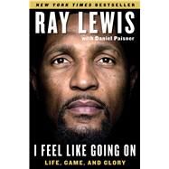 I Feel Like Going On Life, Game, and Glory by Lewis, Ray; Paisner, Daniel, 9781501112379