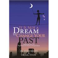 It Is Not a Dream to Change Your Past by Regev, Shirli; Tivon, Gil, 9781543482379
