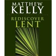 Rediscover Lent by Kelly, Matthew, 9781616362379