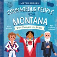 Courageous People from Montana Who Changed the World by Poelman, Heidi; Kershner, Kyle, 9781641702379