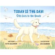 Today is the Day! Otis Goes to the Beach by Williamson, Katie; Saunders, Zoe, 9798350932379