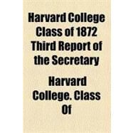 Harvard College Class of 1872 Third Report of the Secretary by Of, Harvard College. Class, 9780217902380