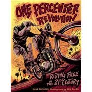 One Percenter Revolution Riding Free in the 21st Century by Nichols, Dave; Zales, Ben, 9780760352380