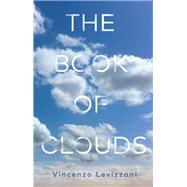 The Book of Clouds How to Read the Sky by Levizzani, Vincenzo; Lyle, Stephen N., 9781509572380