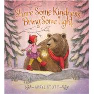 Share Some Kindness, Bring Some Light by Stott, Apryl; Stott, Apryl, 9781534462380
