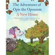 The Adventures of Opie the Opossum - A New Home by Gordon, Robert, 9781543992380