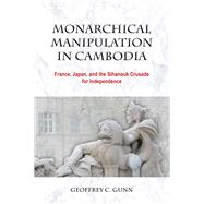 Monarchical Manipulation in Cambodia by Gunn, Geoffrey C., 9788776942380