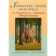 Symmetry, Shape, and Space : An Introduction to Mathematics Through Geometry by L. Christine Kinsey (Canisius College ); Teresa E. Moore (Ithaca College ), 9780470412381