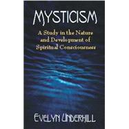 Mysticism A Study in the Nature and Development of Spiritual Consciousness by Underhill, Evelyn, 9780486422381