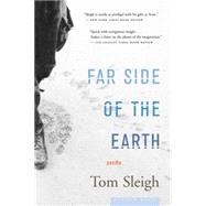 Far Side of the Earth : Poems by Sleigh, Tom, 9780618492381