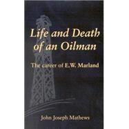 Life and Death of an Oilman by Mathews, John Joseph, 9780806112381