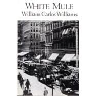 White Mule: Novel by Williams, William Carlos, 9780811202381