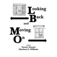 Looking Back and Moving on by Stewart, Tweety; Williams, Sherleen G., 9781425792381