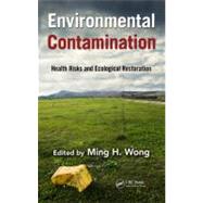 Environmental Contamination: Health Risks and Ecological Restoration by Wong; Ming Hung, 9781439892381