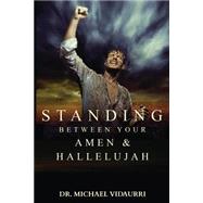 Standing Between Your Amen & Hallelujah by Vidaurri, Michael, 9781508712381
