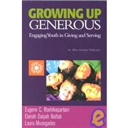 Growing Up Generous Engaging Youth in Living and Serving by Roehlkepartain, Eugene C.; Naftali, Elanah Dalyah; Musegades, Laura, 9781566992381