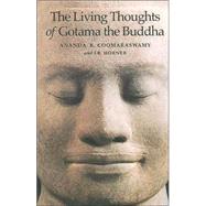 The Living Thoughts of Gotama the Buddha by Coomaraswamy, Ananda K.; Horner, I. B., 9781887752381