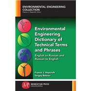 Environmental Engineering Dictionary of Technical Terms and Phrases by Hopcroft, Francis J.; Bobrov, Sergey, 9781945612381
