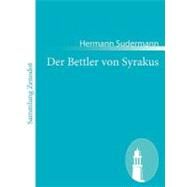 Der Bettler Von Syrakus: Tragdie in Fnf Akten Und Einem Vorspiel by Sudermann, Hermann, 9783843062381
