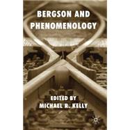 Bergson and Phenomenology by Kelly, Michael R., 9780230202382