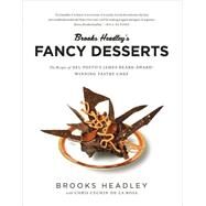 Brooks Headley's Fancy Desserts The Recipes of Del Posto's James Beard Award-Winning Pastry Chef by Headley, Brooks, 9780393352382