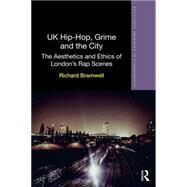 UK Hip-Hop, Grime and the City: The Aesthetics and Ethics of London's Rap Scenes by Bramwell; Richard, 9780415812382
