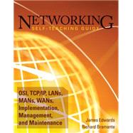 Networking Self-Teaching Guide OSI, TCP/IP, LANs, MANs, WANs, Implementation, Management, and Maintenance by Edwards, James; Bramante, Richard, 9780470402382