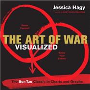The Art of War Visualized The Sun Tzu Classic in Charts and Graphs by Hagy, Jessica, 9780761182382