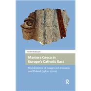 Maniera Greca in Europe's Catholic East by Giedre Mickunaite, 9781041182382