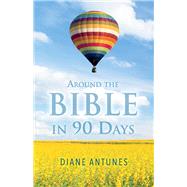 Around the Bible in 90 Days by Antunes, Diane, 9781098302382
