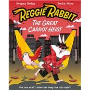 Reggie Rabbit and the Great Carrot Heist by Reddy, Swapna; Moor, Becka, 9781382052382
