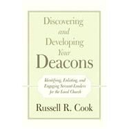 Discovering and Developing Your Deacons by Cook, Russell R., 9781490892382