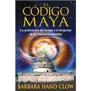 El codigo Maya/ The Mayan Code by Clow, Barbara Hand, 9781594772382