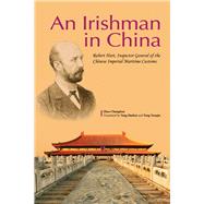 Irishman in China Robert Hart, Inspector General of the Chinese Imperial Maritime Customs by Yang, Yunqin; Zhao, Changtian; Yang, Shuhui, 9781602202382