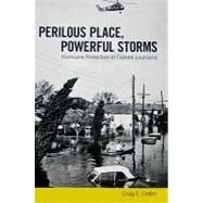 Perilous Place, Powerful Storms: Hurricane Protection in Coastal Louisiana by Colten, Craig E., 9781604732382