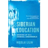 Siberian Education Growing Up in a Criminal Underworld by Lilin, Nicolai; Hunt, Jonathan, 9780393342383