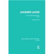 Jacques Lacan (Volume I) (RLE: Lacan): An Annotated Bibliography by Clark; Michael P., 9780415732383