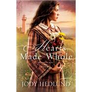 Hearts Made Whole by Hedlund, Jody, 9780764212383
