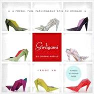 Girligami : A Fresh, Fun, Fashionable Spin on Origami by Ng, Cindy, 9780823092383