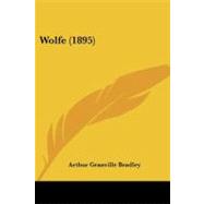 Wolfe by Bradley, Arthur Granville, 9781104532383