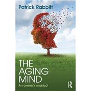 The Aging Mind: An owner's manual by Rabbitt; Patrick, 9781138812383