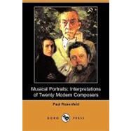 Musical Portraits : Interpretations of Twenty Modern Composers by Rosenfeld, Paul, 9781409932383