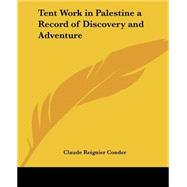 Tent Work in Palestine a Record of Discovery And Adventure by Conder, Claude Reignier, 9781417922383