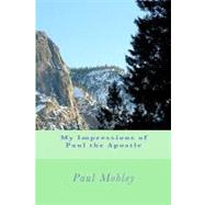My Impressions of Paul the Apostle by Mobley, Paul, 9781442122383