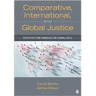 Comparative, International, and Global Justice by Banks, Cyndi; Baker, James, 9781483332383