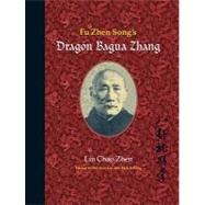 Fu Zhen Song's Dragon Bagua Zhang by Lin Chao Zhen; Lin, Wei Ran; Rick, Wing, 9781583942383