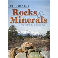 Colorado Rocks & Minerals A Field Guide to the Centennial State by Lynch,  Bob, 9781591932383
