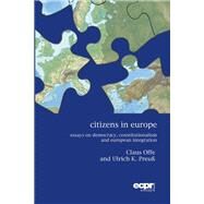 Citizens in Europe Essays on Democracy, Constitutionalism and European Integration by Offe, Claus; Preuss, Ulrich K., 9781785522383